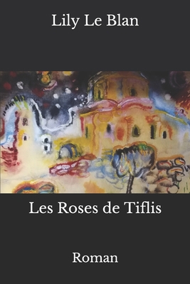 Les Roses de Tiflis [French] B08QFMFFVN Book Cover