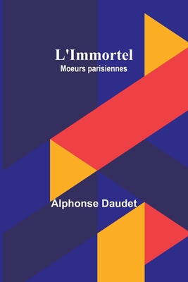 L'Immortel; Moeurs parisiennes 9357721916 Book Cover