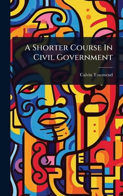 A Shorter Course In Civil Government 1024448126 Book Cover