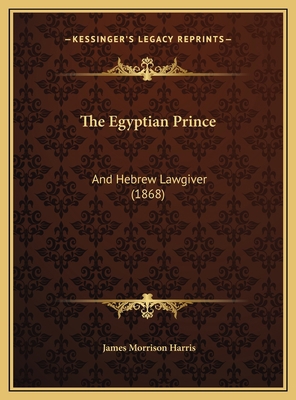 The Egyptian Prince: And Hebrew Lawgiver (1868) 1169556388 Book Cover