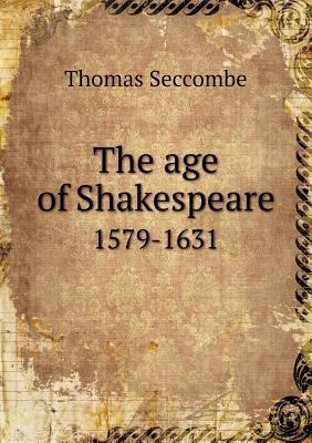 The age of Shakespeare 1579-1631 5518840764 Book Cover