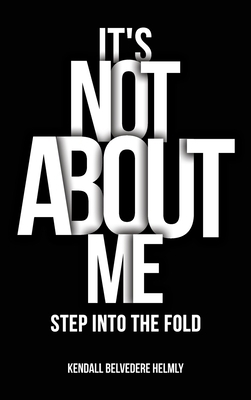 It's Not About Me!: Step into the Fold 1965560466 Book Cover