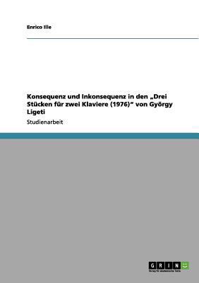 Konsequenz und Inkonsequenz in den "Drei Stücke... [German] 365607366X Book Cover