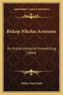 Biskop Nikolas Arnesson: En Kritisk Historisk F... [Norwegian] 1164588834 Book Cover