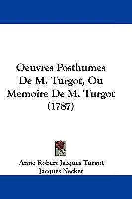 Oeuvres Posthumes de M. Turgot, Ou Memoire de M... 1104680343 Book Cover