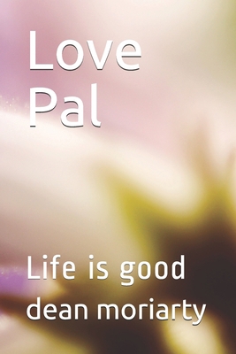 Love Pal: Life is good 1499515669 Book Cover