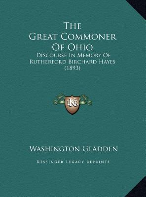 The Great Commoner Of Ohio: Discourse In Memory... 1169645836 Book Cover