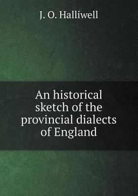 An Historical Sketch of the Provincial Dialects... 5518652895 Book Cover