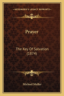 Prayer: The Key Of Salvation (1874) 1163907278 Book Cover