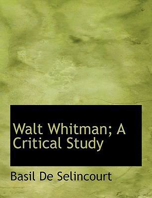 Walt Whitman; A Critical Study 1116763508 Book Cover
