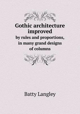 Gothic architecture improved by rules and propo... 5518825978 Book Cover