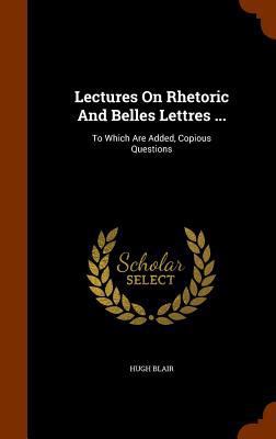 Lectures On Rhetoric And Belles Lettres ...: To... 1345115148 Book Cover