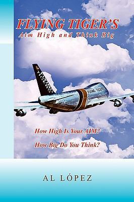 Flying Tigers Aim High and Think Big 1450040446 Book Cover