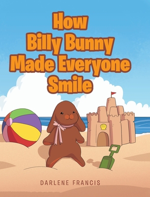 How Billy Bunny Made Everyone Smile 1645594653 Book Cover
