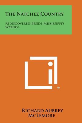 The Natchez Country: Rediscovered Beside Missis... 1258575221 Book Cover