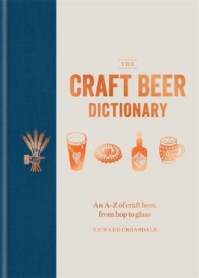 The Craft Beer Dictionary: An A-Z of Craft Beer... 1784723886 Book Cover