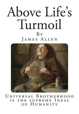 Above Life's Turmoil: Universal Brotherhood is ... 1497528674 Book Cover