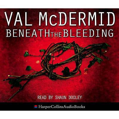 Beneath the Bleeding. Val McDermid 0007259549 Book Cover