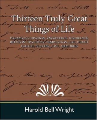 Thirteen Truly Great Things of Life 1594629633 Book Cover