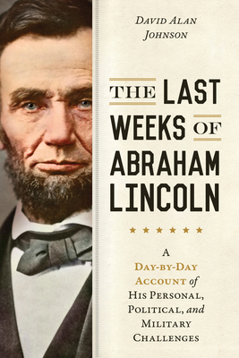 The Last Weeks of Abraham Lincoln: A Day-By-Day...            Book Cover