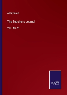 The Teacher's Journal: Vol. I No. VI 3375133820 Book Cover