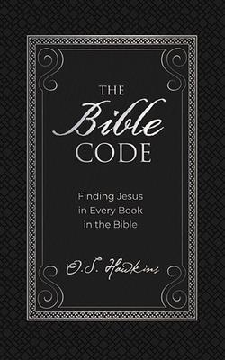 The Bible Code: Finding Jesus in Every Book in ... 1713528398 Book Cover