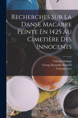 Recherches Sur La Danse Macabre Peinte En 1425 ... [French] 1016271336 Book Cover