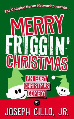 Merry Friggin' Christmas: An Edgy Christmas Comedy 1942590210 Book Cover