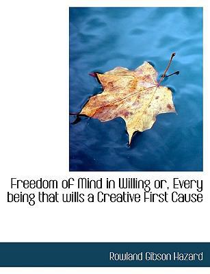 Freedom of Mind in Willing Or, Every Being That... [Large Print] 1116831678 Book Cover