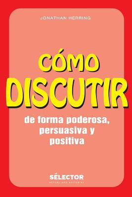 Como discutir. De forma poderosa, persuasiva y ... [Spanish] 6074532265 Book Cover