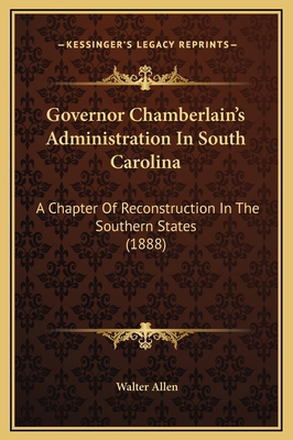 Governor Chamberlain's Administration In South ... 1169358608 Book Cover