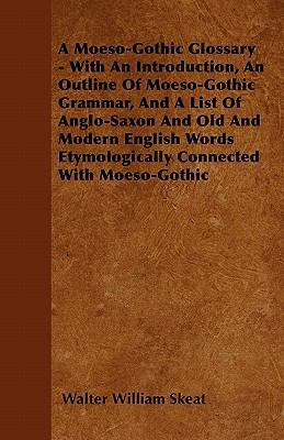 A Moeso-Gothic Glossary - With An Introduction,... 1446055523 Book Cover