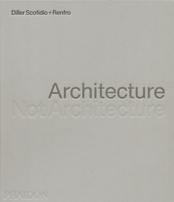 Architecture, Not Architecture: Diller Scofidio... 1838667202 Book Cover