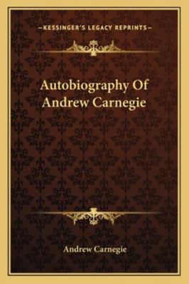 Autobiography Of Andrew Carnegie 1163245402 Book Cover