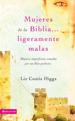 Mujeres de la Biblia Ligeramente Malas: Mujeres... [Spanish] 0829755101 Book Cover