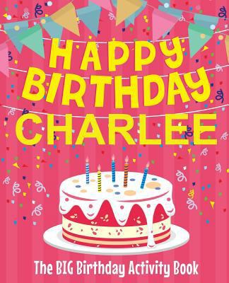 Happy Birthday Charlee - The Big Birthday Activ... 171957703X Book Cover