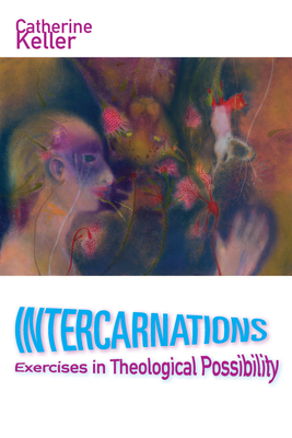 Intercarnations: Exercises in Theological Possi... 0823276465 Book Cover