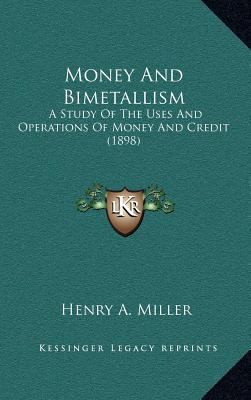 Money And Bimetallism: A Study Of The Uses And ... 1167112482 Book Cover