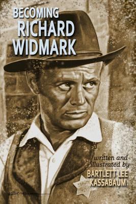 Becoming Richard Widmark 1546950206 Book Cover
