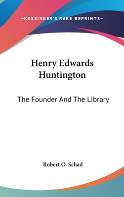 Henry Edwards Huntington: The Founder and the L... 1161633227 Book Cover