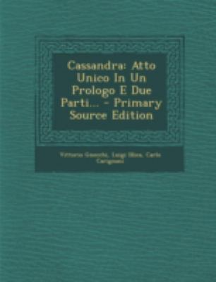 Cassandra: Atto Unico in Un Prologo E Due Parti... [Italian] 1293680788 Book Cover
