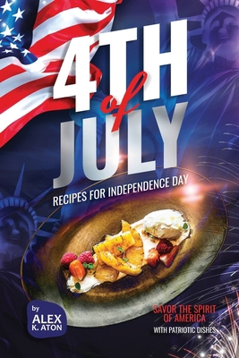 4th of July Recipes for Independence Day: Savor... B0CY2RFSSZ Book Cover