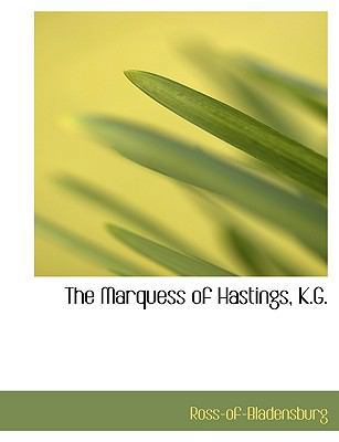 The Marquess of Hastings, K.G. 1115957473 Book Cover