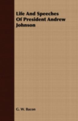 Life and Speeches of President Andrew Johnson 1409763757 Book Cover
