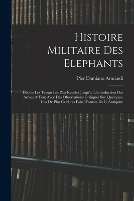 Histoire Militaire Des Elephants: Depuis Les Te... [French] 1018028102 Book Cover