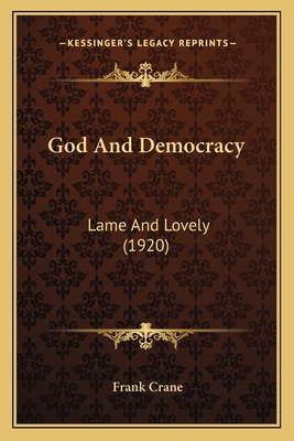 God And Democracy: Lame And Lovely (1920) 1166607011 Book Cover