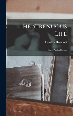 The Strenuous Life: Essays And Addresses 1015853854 Book Cover