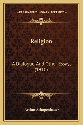 Religion: A Dialogue, And Other Essays (1910) 1166162230 Book Cover