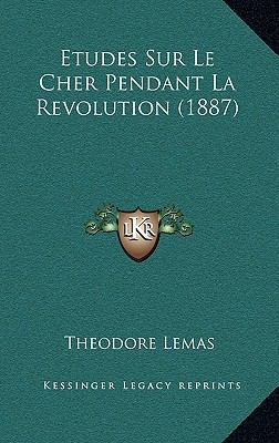 Etudes Sur Le Cher Pendant La Revolution (1887) [French] 1166852032 Book Cover