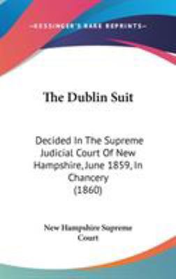 The Dublin Suit: Decided In The Supreme Judicia... 1437374204 Book Cover